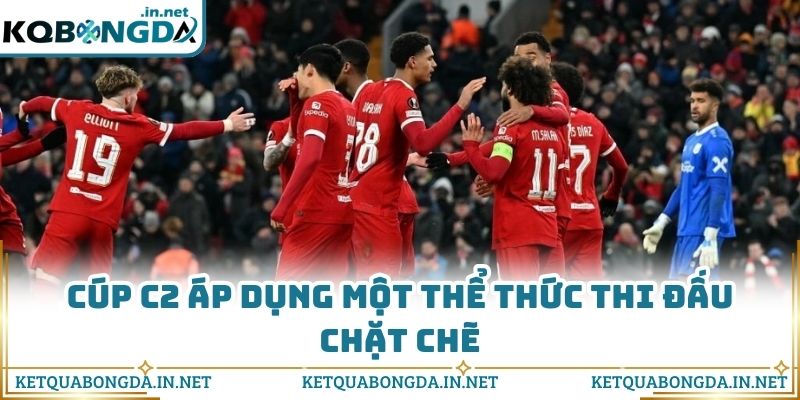 Cúp C2 áp dụng một thể thức thi đấu chặt chẽ