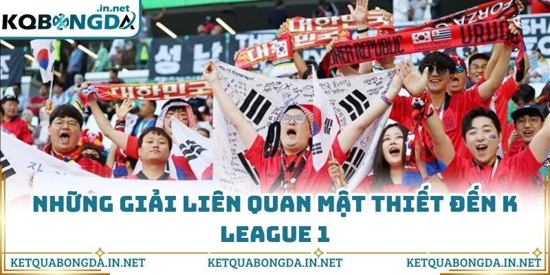Những giải liên quan mật thiết đến K League 1
