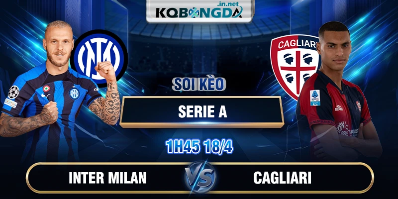 Soi kèo Inter Milan vs Cagliari 1h45 18/4 - Serie A